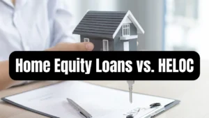 Home Equity Loans VS HELOC