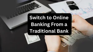 How to Switch to Online Banking From a Traditional Bank